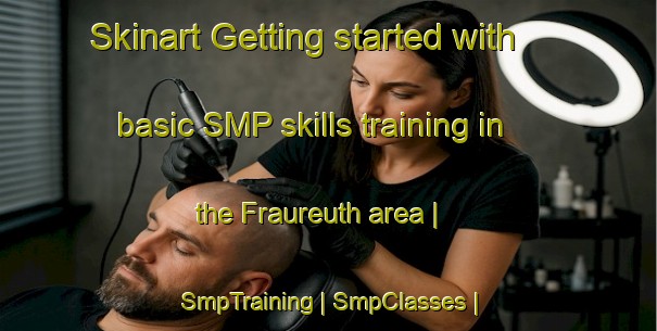 Skinart Getting started with basic SMP skills training in the Fraureuth area | SmpTraining | SmpClasses | SkinartTraining-Germany
